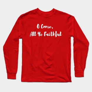 O Come, All Ye Faithful Long Sleeve T-Shirt